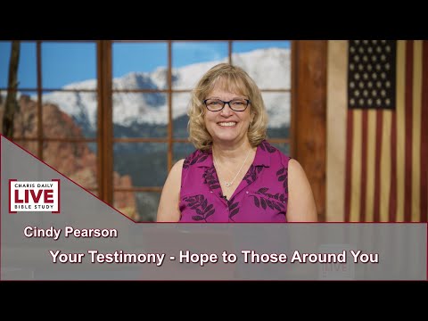 Charis Daily Live Bible Study: Your Testimony: Hope to All Around You - Cindy Pearson - July 9, 2021