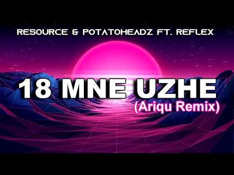 Resource & Potatoheadz ft. Reflex - 18 MNE UZHE (Ariqu Remix 2K19)