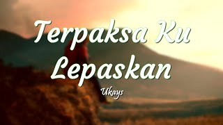 Download lagu Ukays - Terpaksa Ku Lepaskan (Lirik) mp3 Download lagu Ukays - Terpaksa Ku Lepaskan (Lirik) mp3