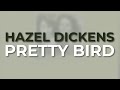 Hazel Dickens - Pretty Bird (Official Audio)