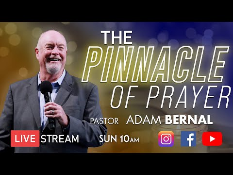 The Pinnacle of Prayer | Adam Bernal | 2.13 Sun (Full Service)