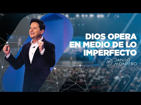 Dios opera en medio de lo imperfecto  - Danilo Montero