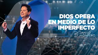 Dios opera en medio de lo imperfecto  - Danilo Montero