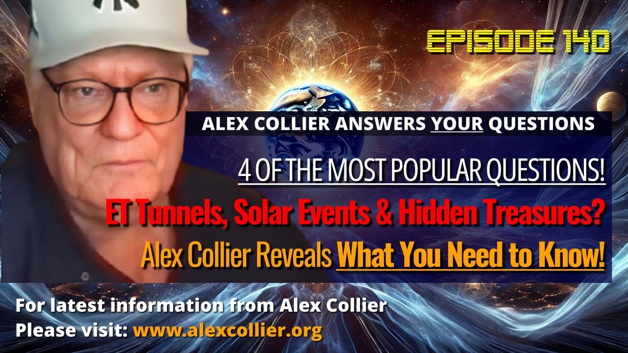 ET Tunnels, Solar Events & Hidden Treasures? Alex Collier Reveals What You Need to Know!