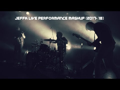 jeffk Live Performance Mashup (2017 - 18)