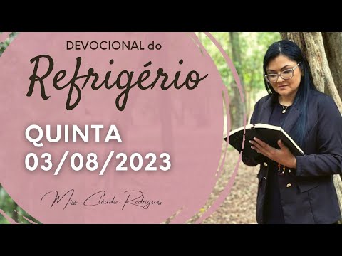 03/08/23 Devocional do Refrigério - oração e reflexão de hoje - Miss. Claudia Rodrigues.
