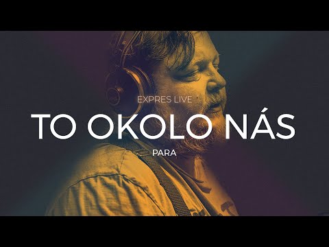 Para - To Okolo Nás (Expres Live)