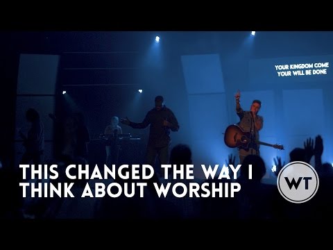 This changed the way I think about worship