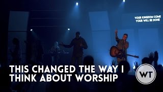 This changed the way I think about worship