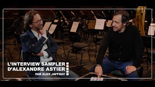 L'INTERVIEW SAMPLER D'ALEXANDRE ASTIER (VERSION LONGUE)