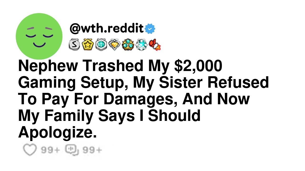 Nephew Trashed My $2,000 Gaming Setup, My Sister Refused To Pay For Damages, And Now My Family Sa...