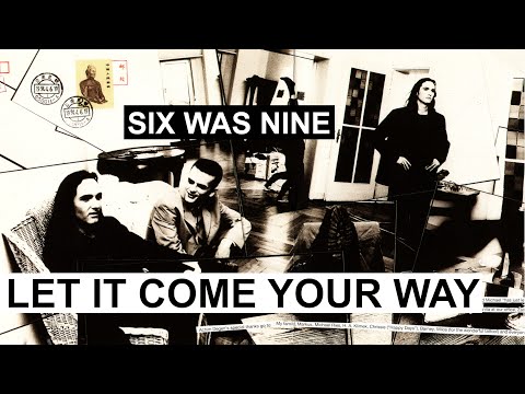 SIX WAS NINE - Let it come your way