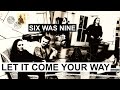 SIX WAS NINE Let It Come Your Way