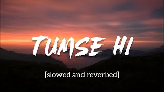 Tumse Hi Lyrics  Slowed and reverbed  movie: Jab W