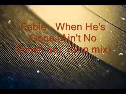 Fable - When He's Gone (Ain't No Sunshine)  (Sun Mix)