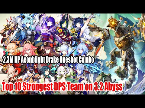 Top 10 Strongest DPS Team Ever - 3.2 Abyss 2.3M HP 12-3 Aeonblight Drake Boss Oneshot Combo