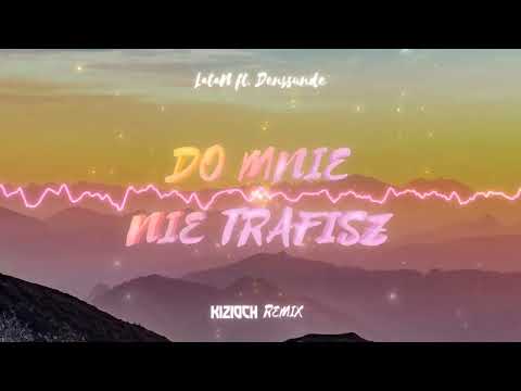 LataN ft. Denssunde - DO MNIE NIE TRAFISZ (KIZIOCH REMIX)