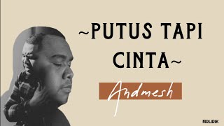 Download lagu Andmesh - PUTUS TAPI CINTA [Lirik Lagu] | Aku bodoh telah meninggalkanmu, melepaskanmu mp3
