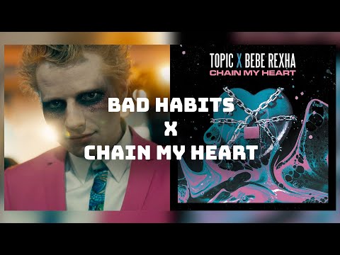 Chain My Heart to Bad Habits - Topic ft. Bebe Rexha x Ed Sheeran Mashup