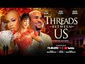 THREADS BETWEEN US Jidekene Achufusi Sophia Alakija Full Nollywood Romantic Drama Movie 2026