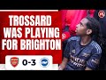 Arsenal 0-3 Brighton | Trossard & White Were Still Playing For Brighton!