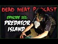 Predator Island (Dead Meat Podcast Ep. 151)