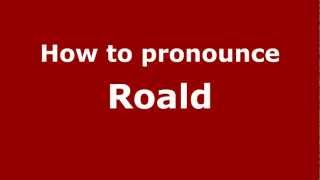 How to pronounce Roald