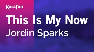 This Is My Now - Jordin Sparks | Karaoke Version | KaraFun