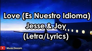 Jesse &amp; Joy - Love (Es Nuestro Idioma) (Letra/Lyrics) HD