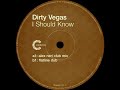 Dirty Vegas – I Should Know (Flatline Dub)