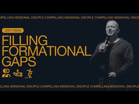 Compelling Mission Disciples: Filling Formational Gaps - Jon Tyson