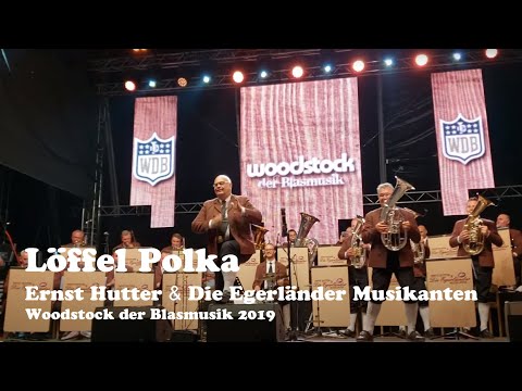 Löffel Polka - Woodstock der Blasmusik 2019  Ernst Hutter & Die Egerländer Musikanten