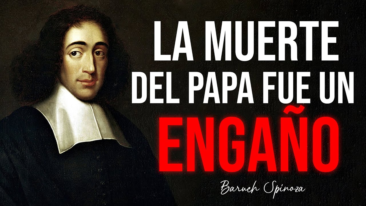 La Gran Mentira Revelada por SPINOZA con la Muerte del Papa