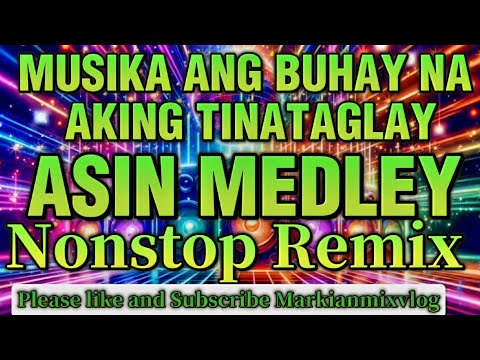 ASIN MEDLEY💥MUSIKA ANG BUHAY NA AKING TINATAGLAY NONSTOP REMIX @Markianmixvlog0520#bestmusicasin