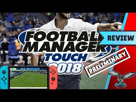 Football Manager Touch 2018 Nintendo Switch (Preliminary) Review