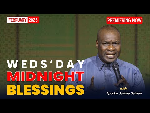 WEDNESDAY MIDNIGHT BLESSINGS, 26TH FEBRUARY 2025 - APOSTLE JOSHUA SELMAN Good Word