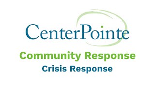 CenterPointe Community Response: Crisis Response