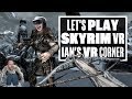 Introducing Skyrim VR to a Skyrim Addict! - Ian's VR Corner (Let's Play Skyrim VR)