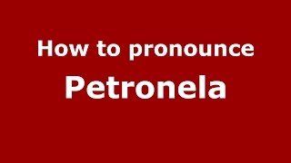 How to pronounce Petronela