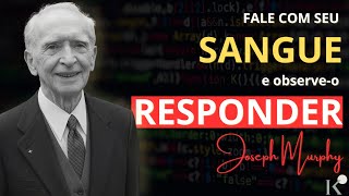 Fale com o Seu Sangue e Veja-o te Curar | Joseph Murphy