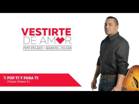 Por ti y para ti - Felipe Pelaez