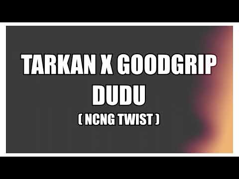 Tarkan X Goodgrip - Dudu (NCNG 2022 Twist)