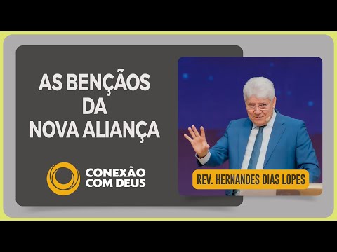 Rev. Hernandes Dias Lopes | AS BENÇÃOS DA NOVA ALIANÇA | IPP