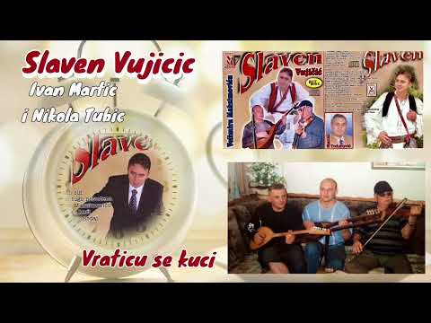 Vraticu se kuci // SLAVEN VUJICIC  - 2004 god.