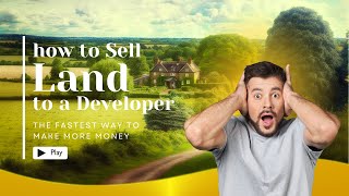 How to sell land to developer FAST