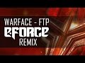 Warface - FTP (E-Force Remix)