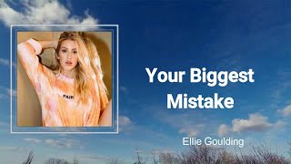 Ellie Goulding - Your Biggest Mistake (Lyrics) 🎵