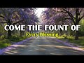 COME THOU FOUNT OF EVERY BLESSING 