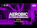 Aerobic Extreme Session 2022 (150 bpm/32 count)