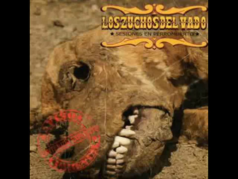 Los Zuchos del Vado - SESIONES EN PERROMUERTO full album